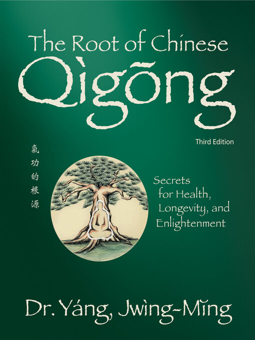 Title details for The Root of Chinese Qigong 3rd. ed. by Jwing-Ming Yang - Available